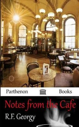 Notes from the Cafe by R F Georgy 9780615986050