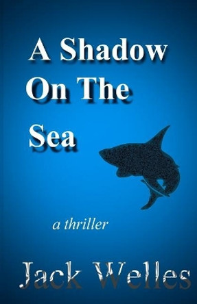 A Shadow On The Sea by Jack Welles 9780620768993