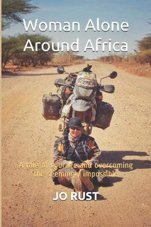 Woman Alone Around Africa: A Tale of Courage and Overcoming the Seemingly Impossible by Alison Shepherd 9780620813983