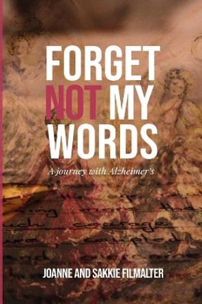 Forget not my Words: A journey with Alzheimer's by Sakkie Filmalter 9780620868174