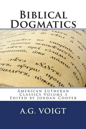 Biblical Dogmatics: A Study of Evangelical Lutheran Theology by Jordan Brian Cooper 9780615894607