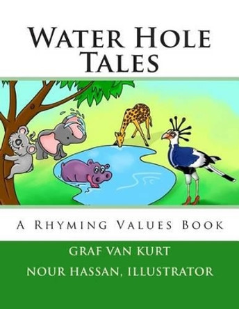 Water Hole Tales: A Rhyming Values Book by Nour Hassan 9780615908861