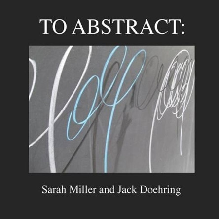 To Abstract by Jack Doehring 9780615911670