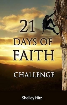 21 Days of Faith Challenge by Shelley Hitz 9780615914978