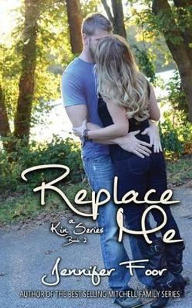 Replace Me: A Kin Series Book 2 by Jennifer Foor 9780615920108