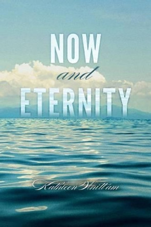 Now and Eternity by Kathleen Whittam 9780615927152