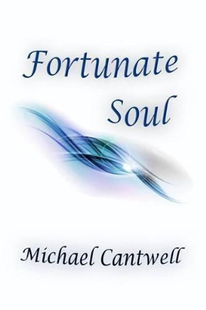 Fortunate Soul by Michael Cantwell 9780615937380