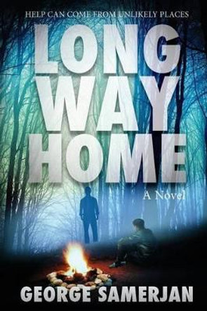 Long Way Home: Help Can Come From Unlikely Places by George Samerjan 9780615949116