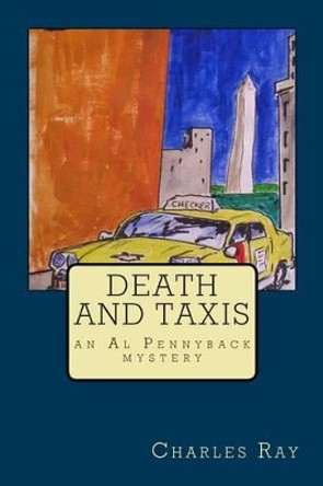 Death and Taxis: an Al Pennyback mystery by Charles Ray 9780615949222