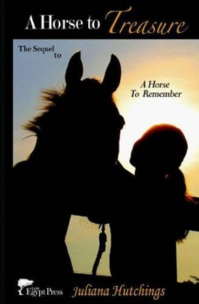 A Horse to Treasure by Juliana Hutchings 9780615949437