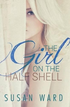 The Girl on the Half Shell by Susan Ward 9780615975924