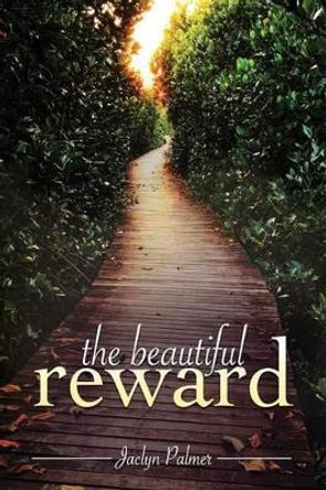 The Beautiful Reward by Jaclyn Palmer 9780615976860