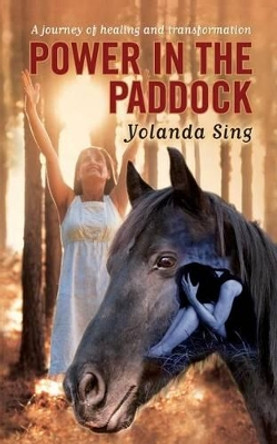 Power in the Paddock: A journey of healing and transformation by Yolanda Sing 9780620633048