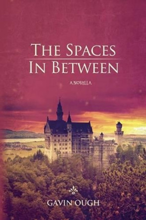 The Spaces In Between: A Novella by Gavin Ough 9780615987736