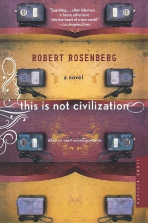 This Is Not Civilization by Robert Rosenberg 9780618562060