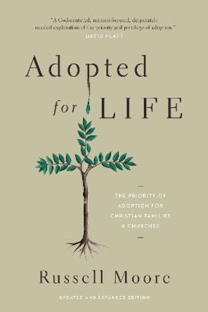 Adopted for Life: The Priority of Adoption for Christian Families and Churches by Russell D. Moore