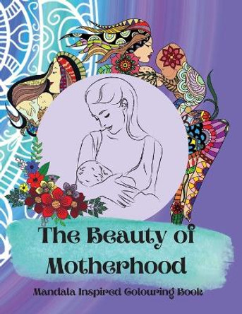 The Beauty of Motherhood Mandala Inspired Adult Colouring Book by Stephanie Mohammed 9780645275650 The Beauty of Motherhood Mandala Inspired Adult Colouring Book by Stephanie Mohammed 9780645275650