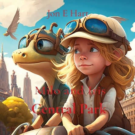 Milo and Iris: Central Park by Jon E Hart 9780645788105