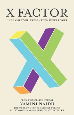 X Factor: Unleash Your Presenting Superpower by Yamini Naidu 9780648598756