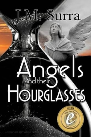 Angels and Their Hourglasses by J M Surra 9780983464747