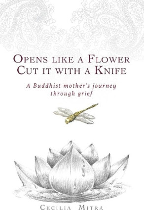 Opens Like a Flower, Cut It with a Knife: A Buddhist Mother's Journey Through Grief by Ajahn Brahm 9780648741510