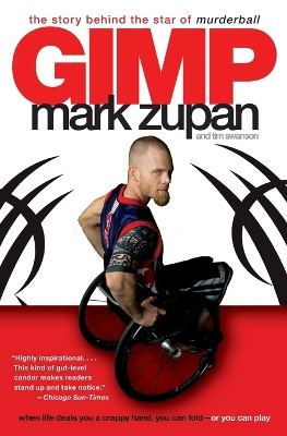 Gimp: The Story Behind the Star of Murderball by Mark Zupan 9780061127694