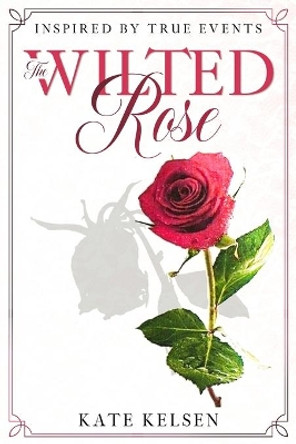 The Wilted Rose by Kate Kelsen 9780648746300