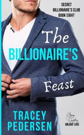 The Billionaire's Feast: Steamy Sensations Romance by Tracey Pedersen 9780648794400