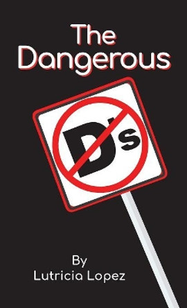 The Dangerous &quot;d's&quot; by Lutricia Lopez 9780692162941