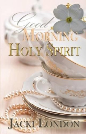 Good Morning Holy Spirit by Jackie London 9780692332863