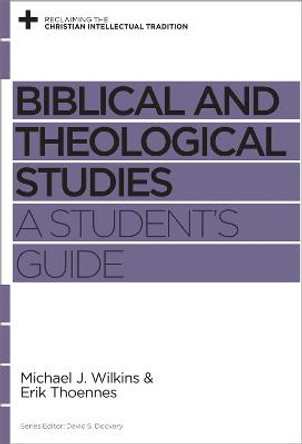 Biblical and Theological Studies: A Student's Guide by Michael J. Wilkins