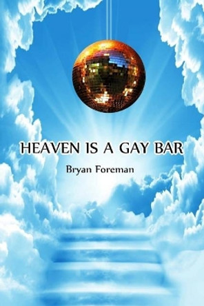 Heaven Is a Gay Bar by Bryan Foreman 9780692880111