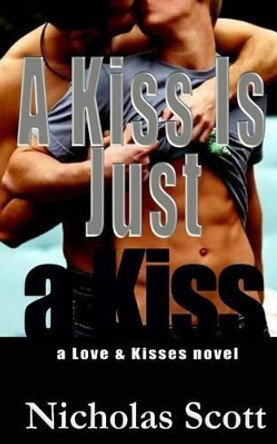 A Kiss Is Just a Kiss by Nicholas Scott 9780692484203