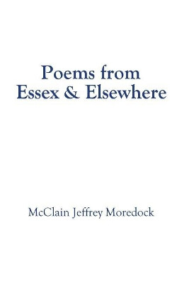 Poems from Essex & Elsewhere by McClain Jeffrey Moredock 9780996787048