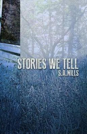 Stories We Tell by S a Mills 9780615919904