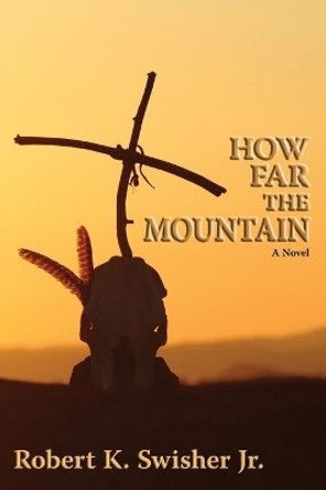 How Far the Mountain by Robert K Jr Swisher 9780865345225