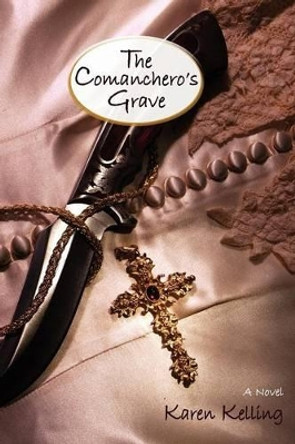 The Comancheros Grave, a Novel by Karen Kelling 9780865348615
