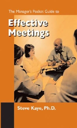 The Manager's Pocket Guide to Effective Meetings by Steve Kaye 9780874254495