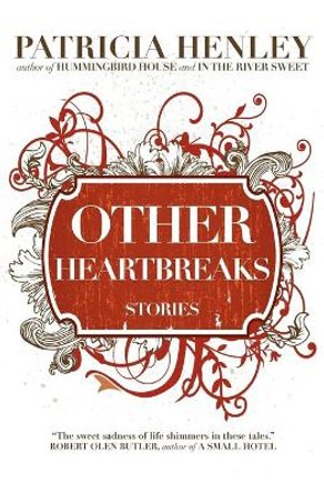 Other Heartbreaks by Patricia Henley 9780983547723