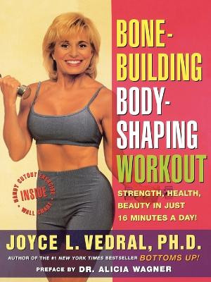 Bone Building, Body Shaping Workout: Strength, Health, Beauty in Just 16 Minutes a Day by Joyce Vedral 9780684847313