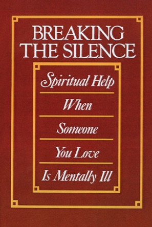 Breaking the Silence: Spiritual Help When Someone You Love Is Mentally Ill by Cecil Murphey 9780664222284