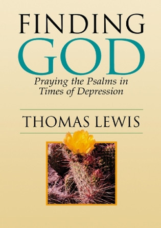 Finding God: Praying the Psalms in Times of Depression by Thomas Lewis 9780664225735