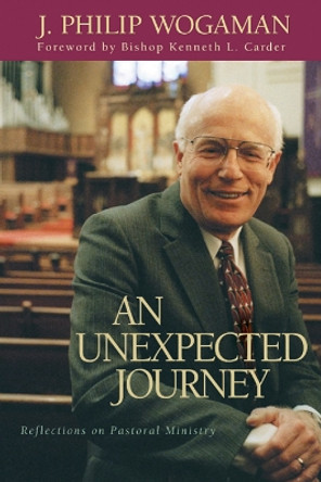 An Unexpected Journey: Reflections on Pastoral Ministry by J. Philip Wogaman 9780664225858