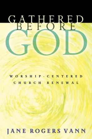 Gathered before God: Worship-Centered Church Renewal by Jane Rogers Vann 9780664226305