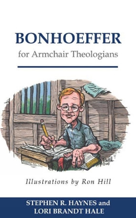 Bonhoeffer for Armchair Theologians by Stephen R. Haynes 9780664230104