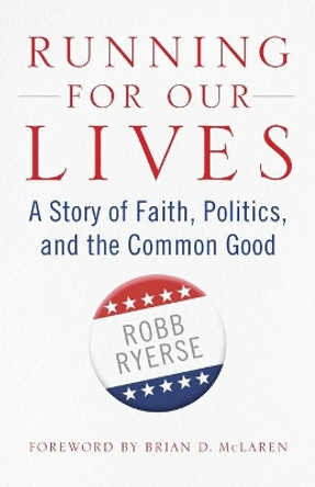 Running for Our Lives: A Story of Faith, Politics, and the Common Good by Robb Ryerse 9780664266219