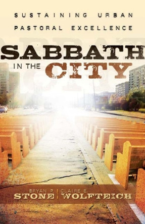 Sabbath in the City: Sustaining Urban Pastoral Excellence by Professor Bryan P. Stone 9780664233495