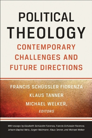 Political Theology: Contemporary Challenges and Future Directions by Francis Schussler Fiorenza 9780664239510