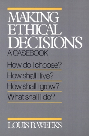 Making Ethical Decisions: A Casebook on Church and Society by Louis B. Weeks 9780664240646