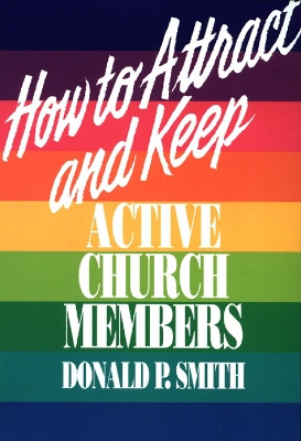 How to Attract and Keep Active Church Members by Donald P. Smith 9780664251406